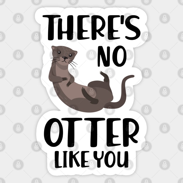 Otter - There's is  no  otter like you Sticker by KC Happy Shop